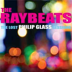 The Raybeats - The Lost Philip Glass Sessions FLAC