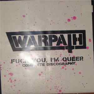 Warpath - Fuck You, I'm Queer - Complete Discography FLAC