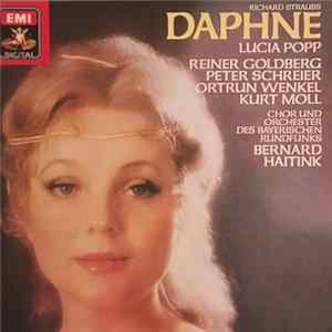 Richard Strauss - Lucia Popp, Reiner Goldberg, Peter Schreier, Ortrun Wenkel, Kurt Moll, Chor Des Bayerischen Rundfunks, Orchester Des Bayerischen Rundfunks / Bernard Haitink - Daphne FLAC