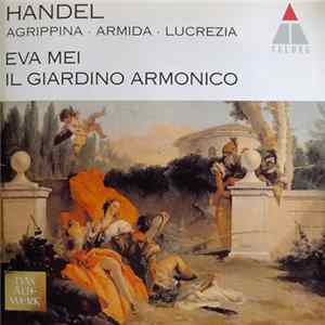 Handel, Eva Mei, Il Giardino Armonico - Agrippina · Armida · Lucrezia FLAC