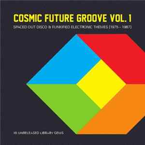 Various - Cosmic Future Groove Vol. 1 (Spaced Out Disco & Funkified Electronic Themes [1975 - 1987]) FLAC