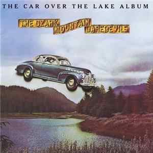 The Ozark Mountain Daredevils - The Car Over The Lake Album FLAC