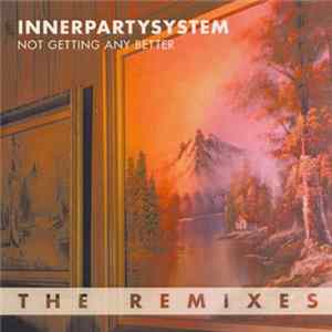 Innerpartysystem - Not Getting Any Better (The Remixes) FLAC