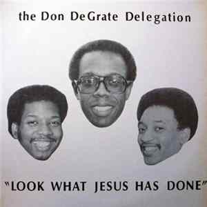 The Don DeGrate Delegation - Look What Jesus Has Done FLAC