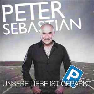 Peter Sebastian - Unsere Liebe Ist Geparkt FLAC
