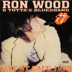 Ron Wood & Totta's Bluesband - Live At Cafe 1988 FLAC