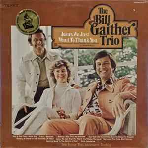The Bill Gaither Trio - Jesus, We Just Want To Thank You FLAC