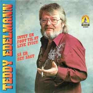 Teddy Edelmann - Intet Er Født Til At Leve Evigt / Så Er Det Sagt FLAC