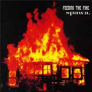 Feeding The Fire / Spawn. - Feeding The Fire / Spawn. FLAC