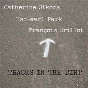 Catherine Sikora, Han-earl Park, Francois Grillot - Tracks In The Dirt FLAC