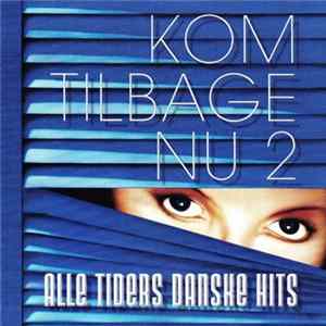 Various - Kom Tilbage Nu 2 - Alle Tiders Danske Hits FLAC