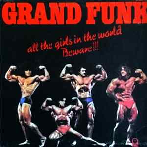 Grand Funk - All The Girls In The World Beware !!! FLAC