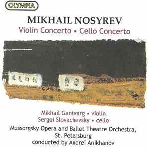 Mikhail Nosyrev / Mikhail Gantvarg, Sergei Slovachevsky, Mussorgsky Opera and Ballet Theatre Orchestra, St. Petersburg, Andrei Anikhanov - Violin Concerto; Cello Concerto FLAC