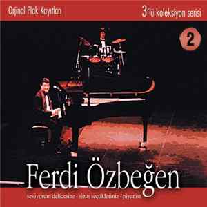 Ferdi Özbeğen - 3`lü Koleksiyon Serisi 2 - Seviyorum Delicesine - Sizin Seçtikleriniz - Piyanist FLAC
