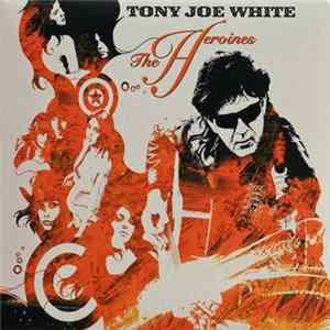 Tony Joe White - The Heroines FLAC