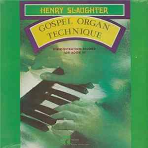 Henry Slaughter - Gospel Organ Technique (Demonstration Record For Book III) FLAC