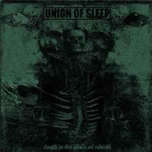 Union Of Sleep - Death In The Place Of Rebirth FLAC