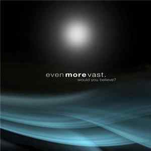 Even More Vast - Would You Believe? FLAC