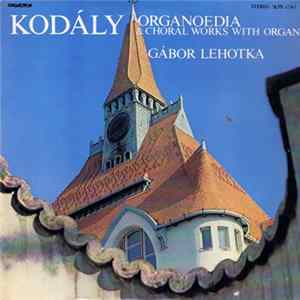 Kodály, Gábor Lehotka - Organoedia & Choral Workas With Organ FLAC