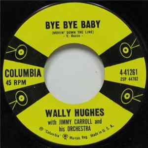 Wally Hughes with Jimmy Carroll And His Orchestra - Bye Bye Baby (Movin' Down The Line) FLAC