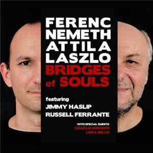 Ferenc Nemeth, László Attila Featuring Jimmy Haslip, Russell Ferrante With Special Guests: Charlie Horvath, Lara Bello - Bridges Of Souls FLAC