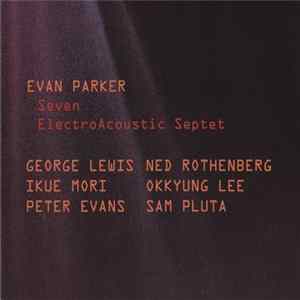 Evan Parker - Seven ElectroAcoustic Septet FLAC