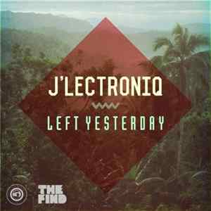 J'lectroniq - Left Yesterday FLAC