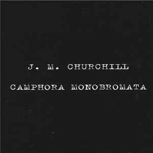 J.M. Churchill / Camphora Monobromata - J.M. Churchill / Camphora Monobromata FLAC