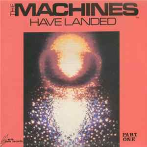 The Machines - The Machines Have Landed Part One FLAC