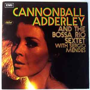 Cannonball Adderley And The Bossa Rio Sextet With Sergio Mendes - Cannonball Adderley And The Bossa Rio Sextet With Sergio Mendes FLAC