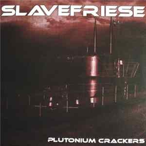 Slavefriese - Plutonium Crackers FLAC