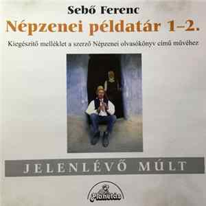 Sebő Ferenc - Népzenei Példatár 1 - 2. (Jelenlévő Múlt) - Kiegészítő Melléklet A Szerző Népzenei Olvasókönyv Című Művéhez FLAC