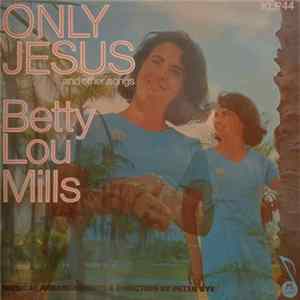 Betty Lou Mills - Only Jesus And Other Songs FLAC