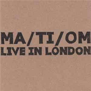 Ma / Ti / Om - Live In London FLAC