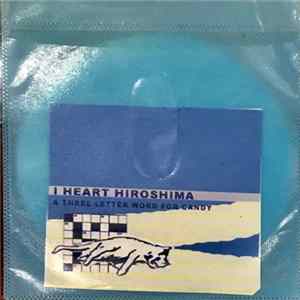 I Heart Hiroshima - A Three Letter Word For Candy FLAC