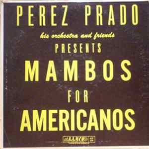 Perez Prado, Tito Rodriguez, Miguelito Valdes - Mambos For Americanos FLAC