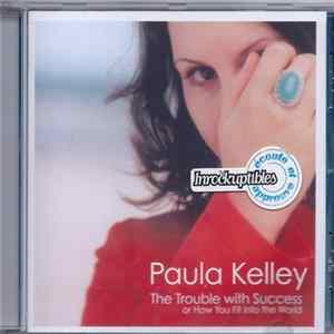 Paula Kelley - The Trouble With Success Or How You Fit Into The World FLAC