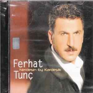 Ferhat Tunç - Nerdesin Ey Kardeşlik FLAC