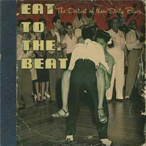 Various - Eat To The Beat - The Dirtiest Of Them Dirty Blues FLAC