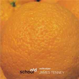 Zeitkratzer : James Tenney - Old School: James Tenney FLAC
