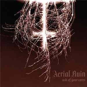 Aerial Ruin - Ash Of Your Cares FLAC