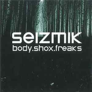 Seizmik - Body.Shox.Freaks FLAC