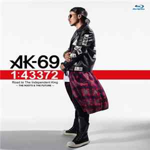 AK-69 - 1:43372 Road To The Independent King ～The Roots & The Future～ FLAC