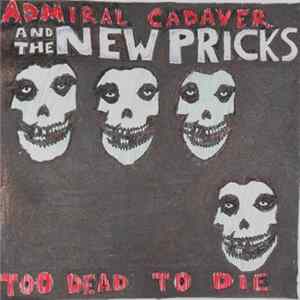 Admiral Cadaver & The New Pricks - Too Dead To Die FLAC
