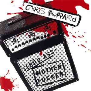 Chris Sheppard - Loud Ass Mother Fucker FLAC