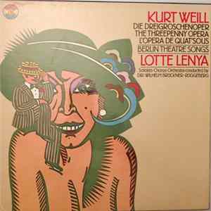 Kurt Weill, Lotte Lenya, Wilhelm Brückner-Rüggeberg - Die Dreigroschenoper / The Threepenny Opera / L'Opéra De Quat'Sous / Berlin Theatre Songs FLAC