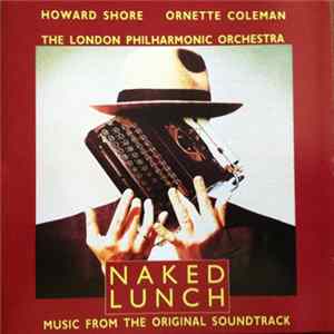 Howard Shore, Ornette Coleman, The London Philharmonic Orchestra - Naked Lunch (Music From The Original Soundtrack) FLAC