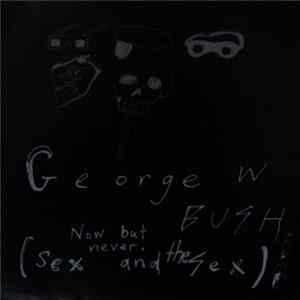 George W. Bush - Now But Never (Sex And The Sex) FLAC