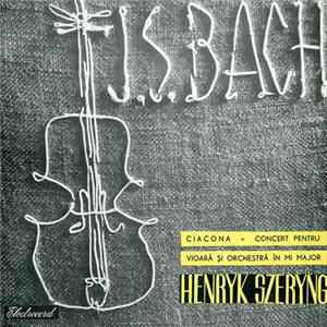 J. S. Bach - Henryk Szeryng - Ciacona / Concert Pentru Vioară Și Orchestră În Mi Major FLAC