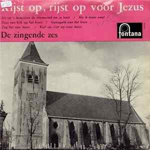 De Zingende Zes - Rijst Op, Rijst Op Voor Jezus FLAC